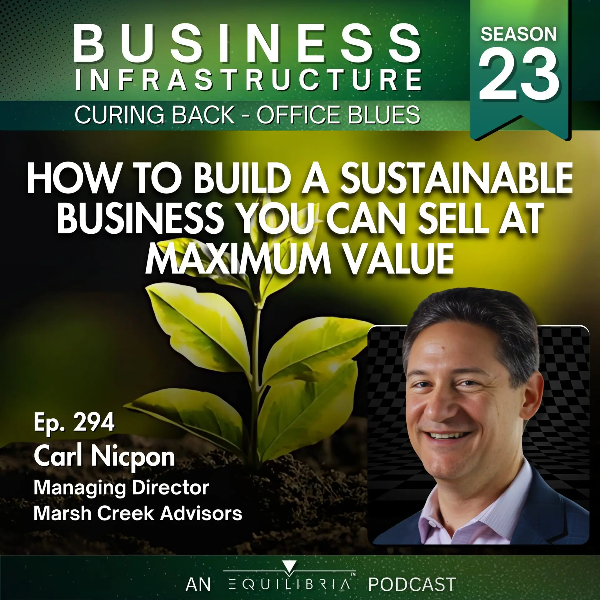 294: Carl Nicpon Explains How to Build a Sustainable Business You Can Sell at Maximum Value