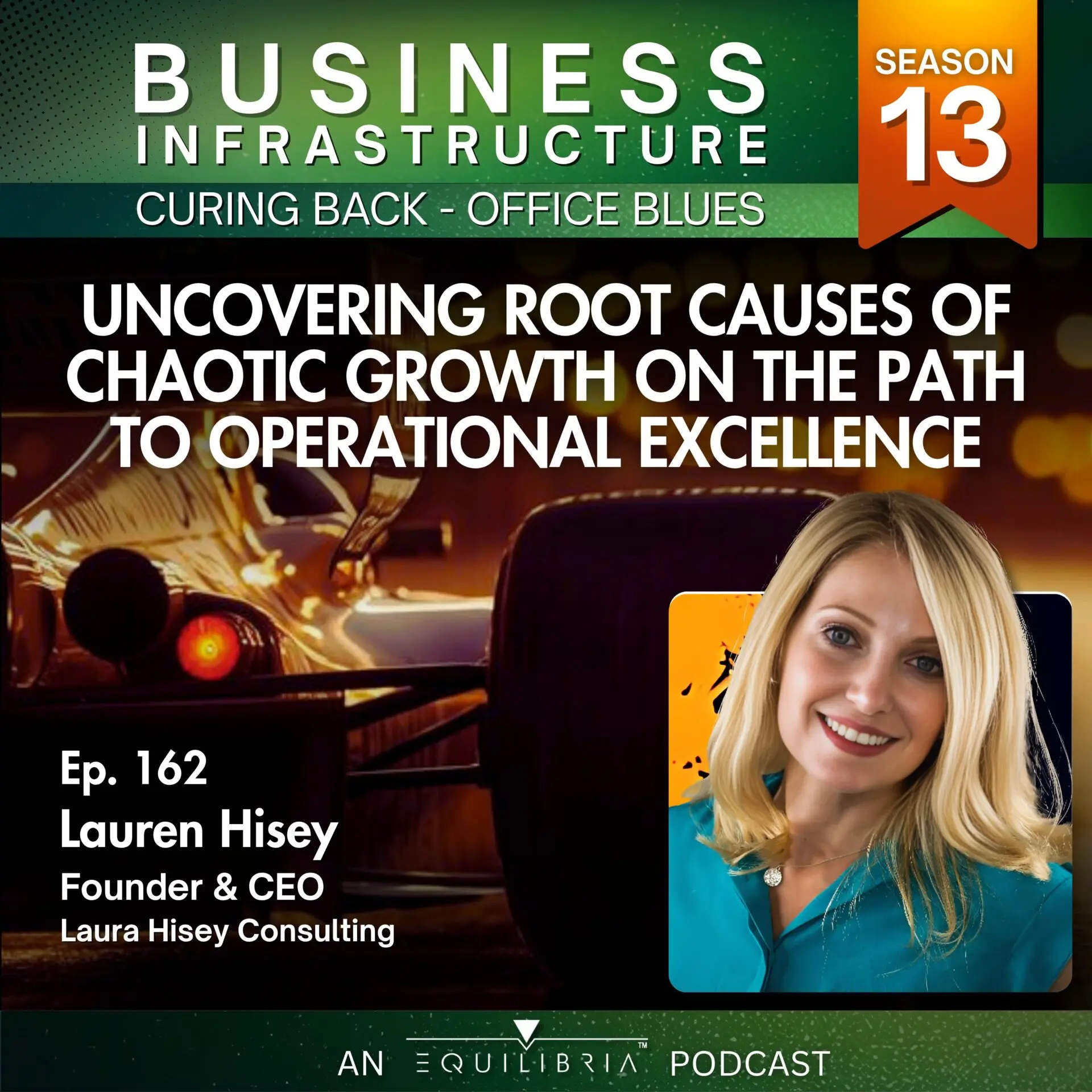 162: Uncovering Root Causes of Chaotic Growth on the Path to Operational Excellence with Lauren Hisey